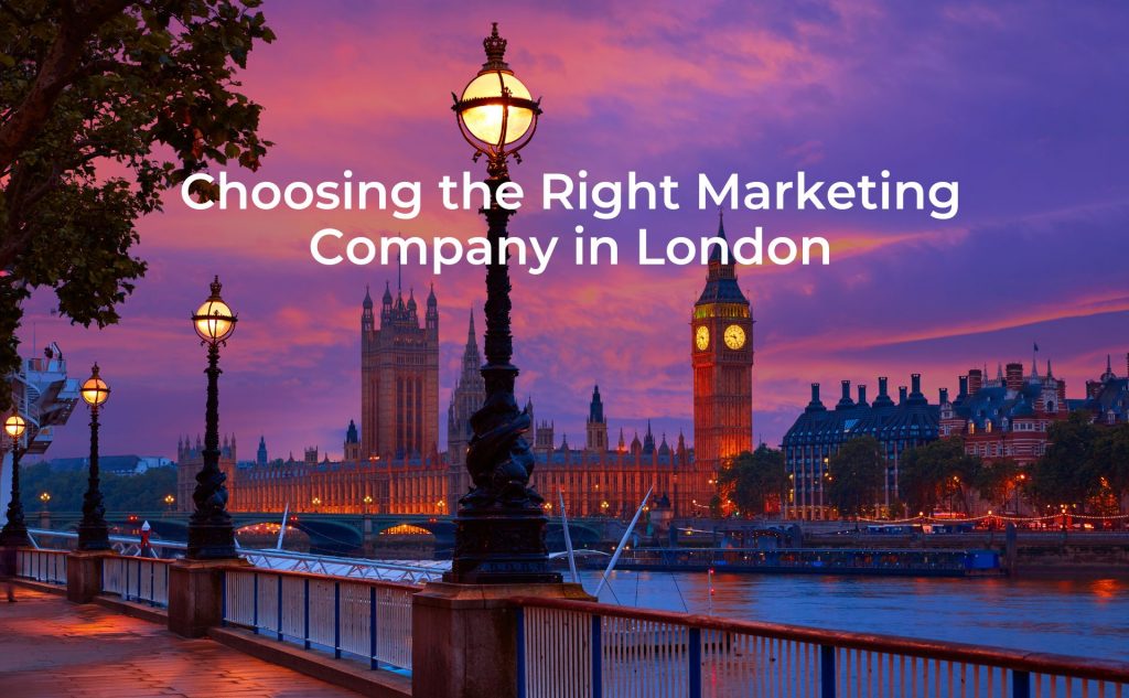 Choosing the Right Marketing Company in London 