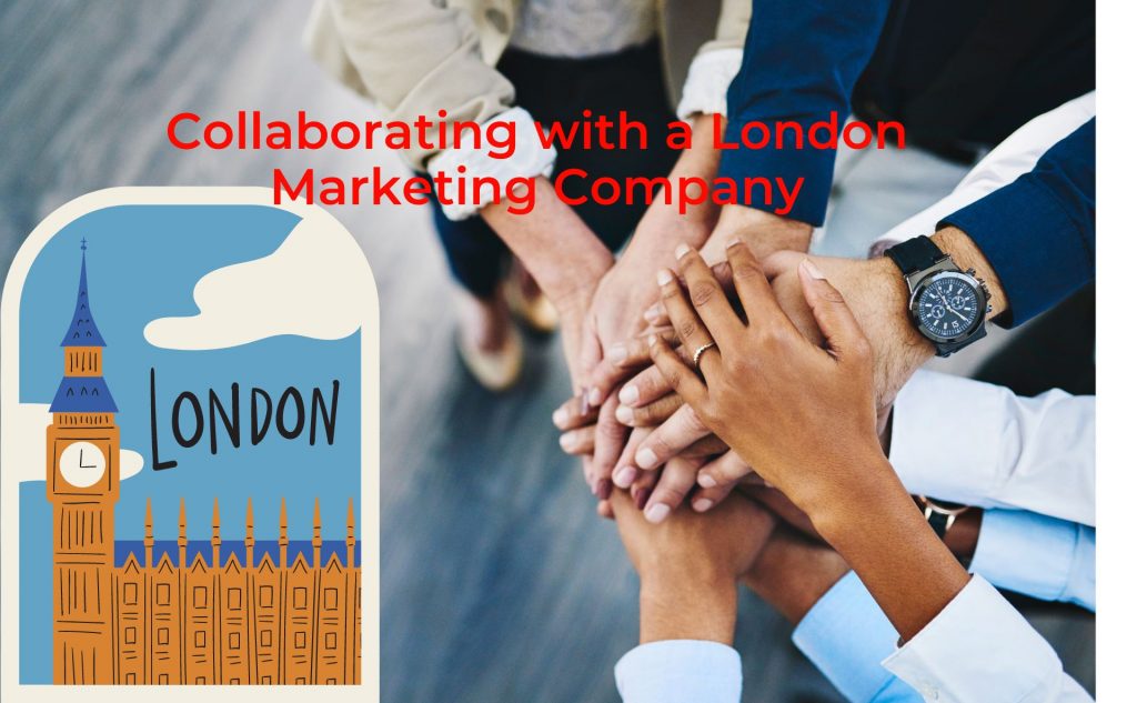 Collaborating with a London Marketing Company 