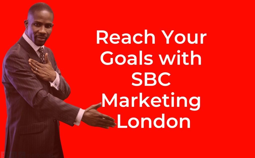 Reach Your Goals with SBC Marketing London